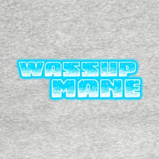 Wassup Mane?! T-Shirt